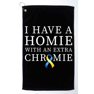 I Have A Homie With An Extra Chromie Platinum Collection Golf Towel