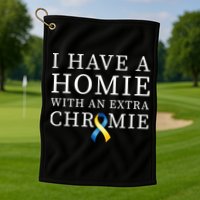 I Have A Homie With An Extra Chromie Golf Towel