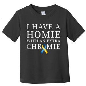 I Have A Homie With An Extra Chromie Toddler T-Shirt