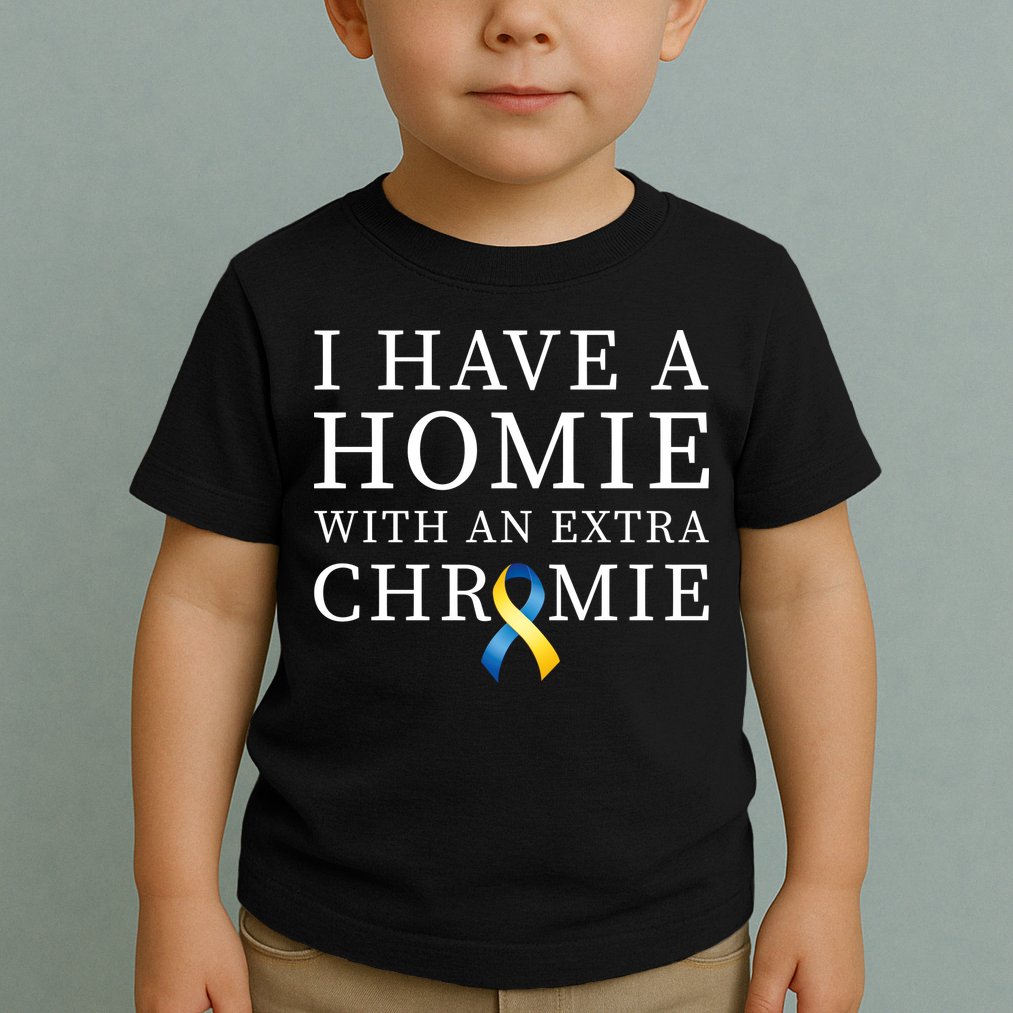 I Have A Homie With An Extra Chromie Toddler T-Shirt