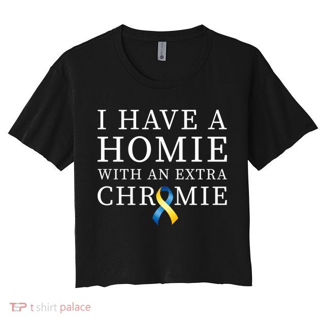 I Have A Homie With An Extra Chromie Crop Top