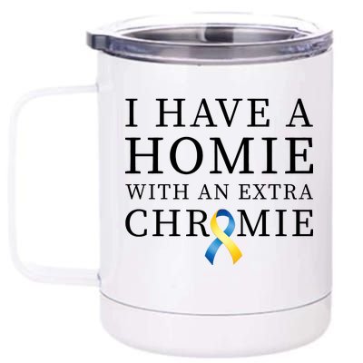 I Have A Homie With An Extra Chromie 12 oz Stainless Steel Tumbler Cup