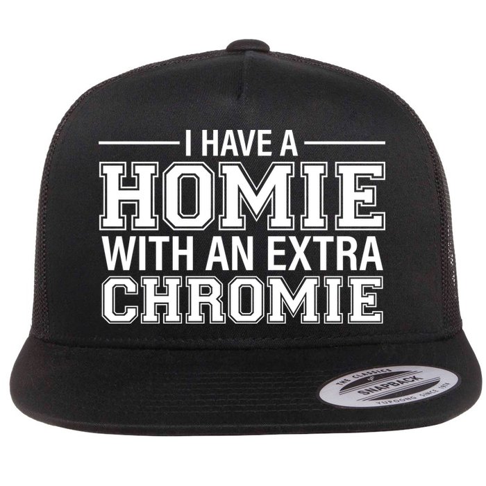 I Have A Homie With An Extra Chromie Down Syndrome Flat Bill Trucker Hat