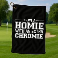 I Have A Homie With An Extra Chromie Down Syndrome Golf Towel