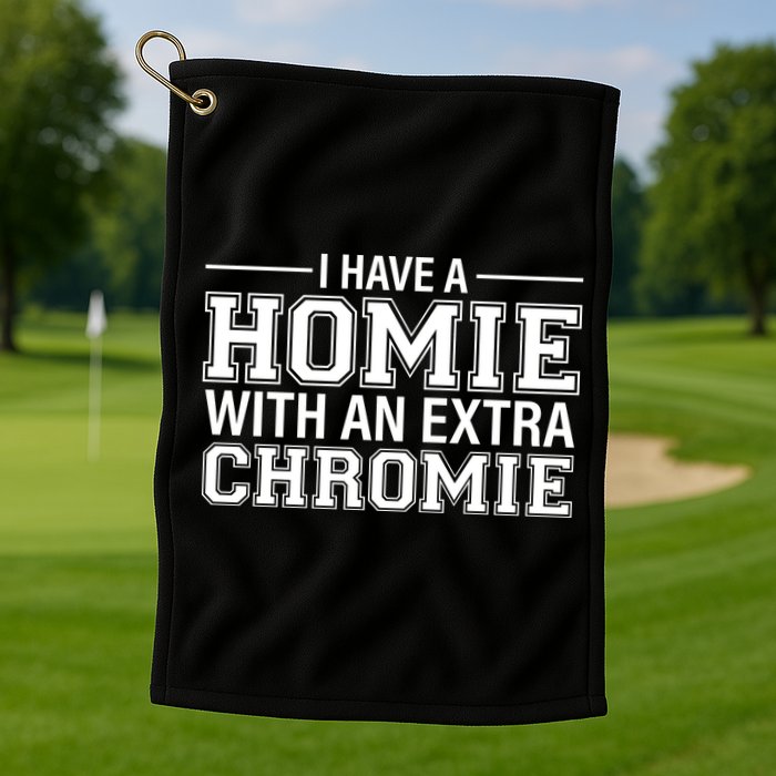 I Have A Homie With An Extra Chromie Down Syndrome Golf Towel