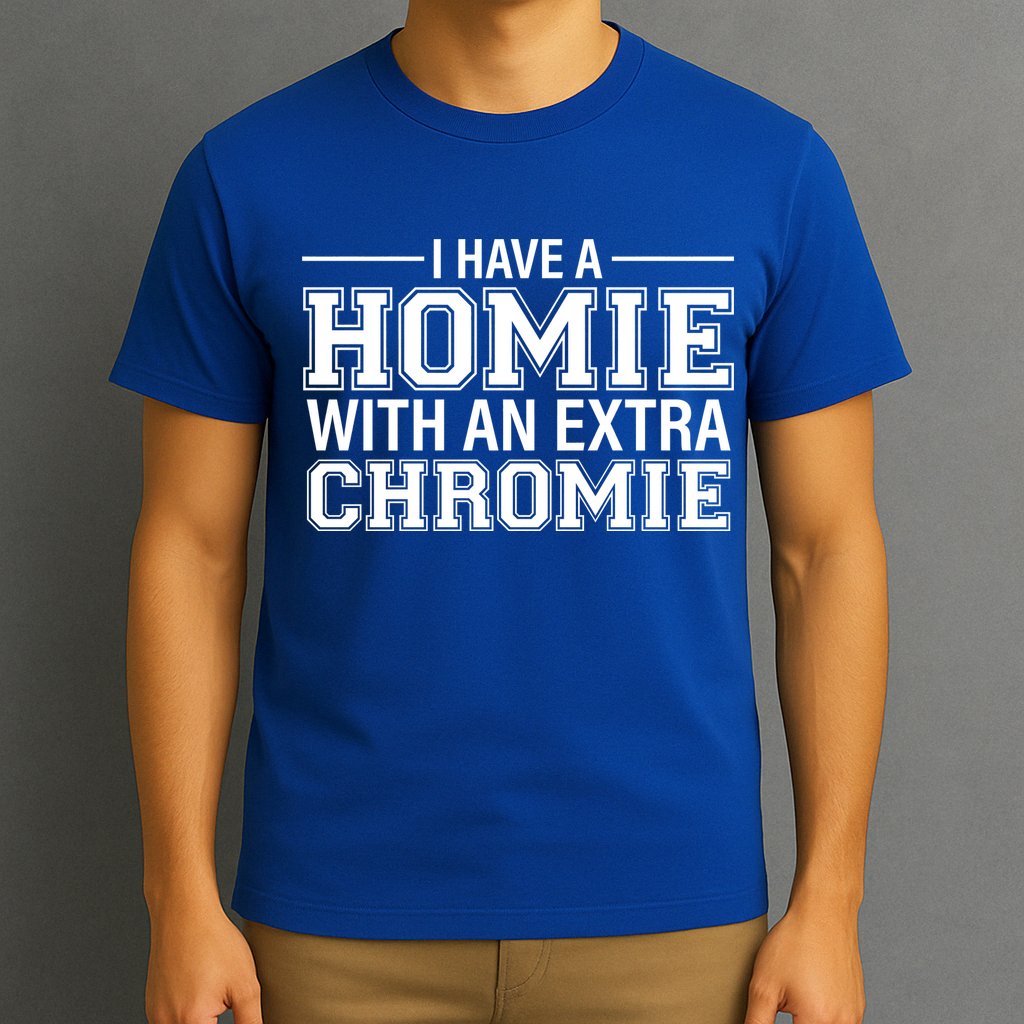 I Have A Homie With An Extra Chromie Down Syndrome T-Shirt