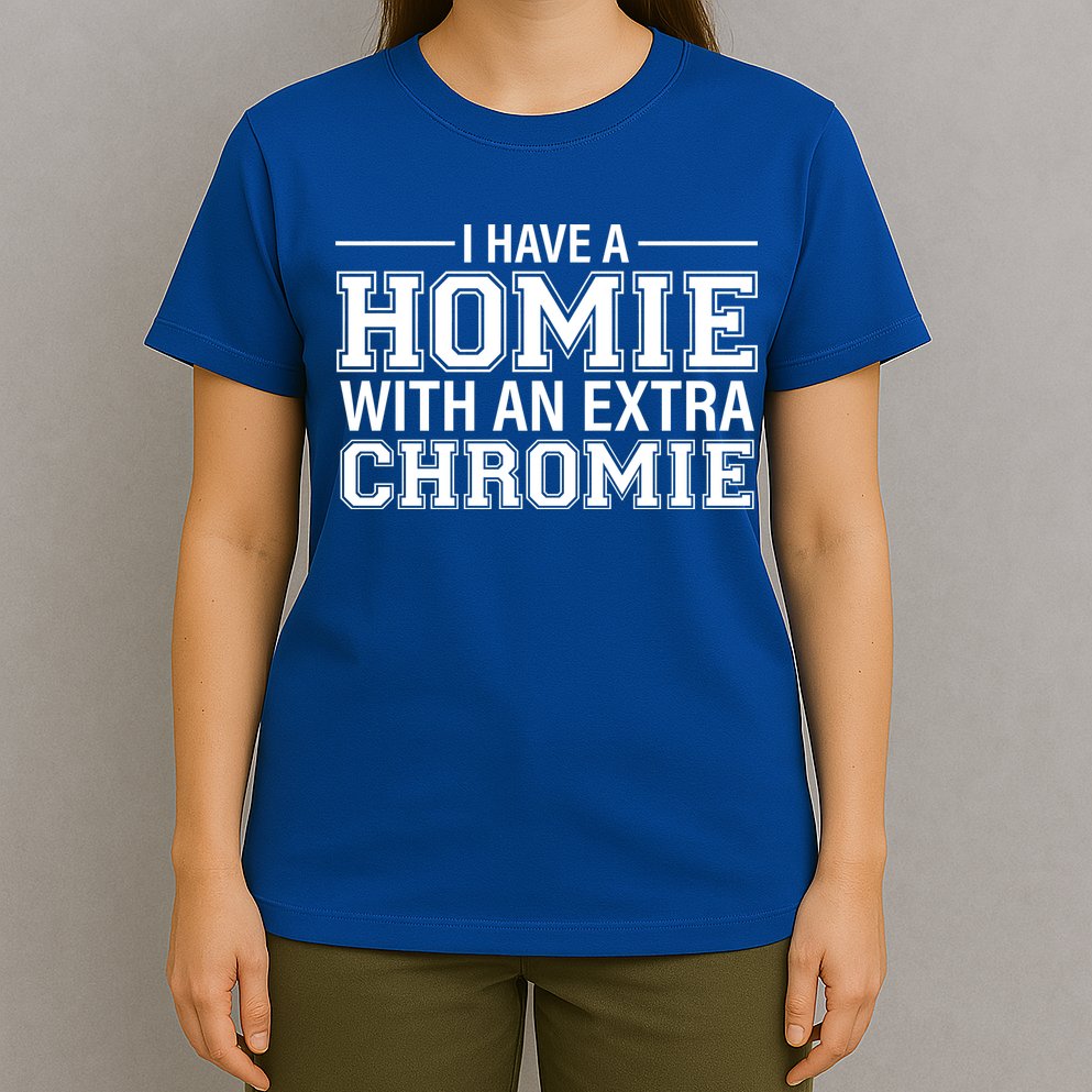 I Have A Homie With An Extra Chromie Down Syndrome T-Shirt