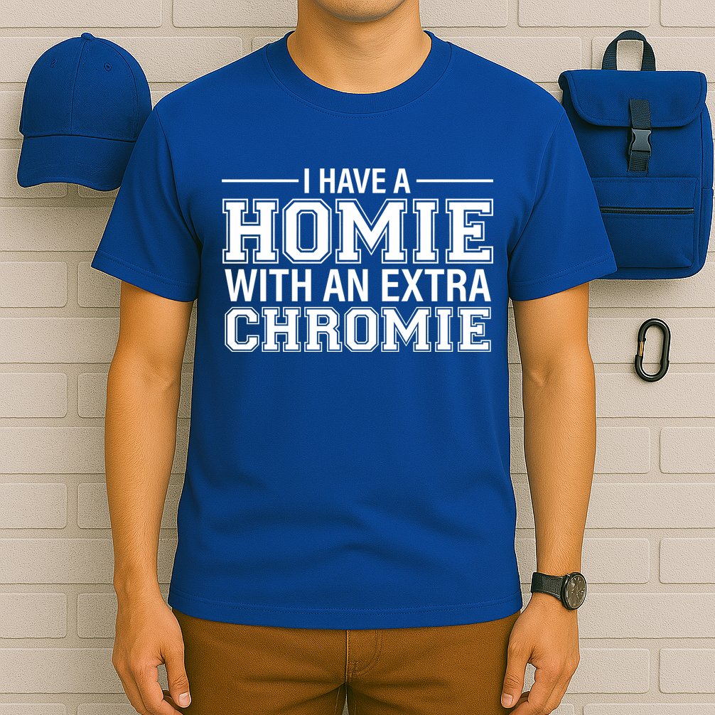 I Have A Homie With An Extra Chromie Down Syndrome T-Shirt