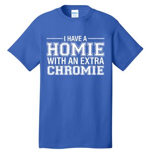 I Have A Homie With An Extra Chromie Down Syndrome Tall T-Shirt