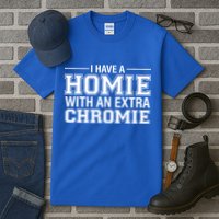 I Have A Homie With An Extra Chromie Down Syndrome Tall T-Shirt