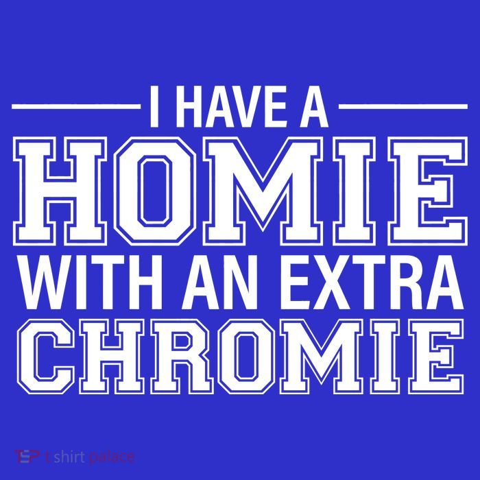 I Have A Homie With An Extra Chromie Down Syndrome Button