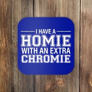 I Have A Homie With An Extra Chromie Down Syndrome Coaster