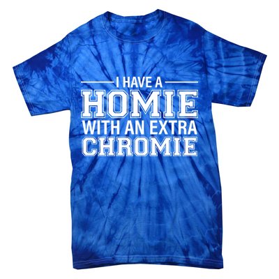 I Have A Homie With An Extra Chromie Down Syndrome Tie-Dye T-Shirt