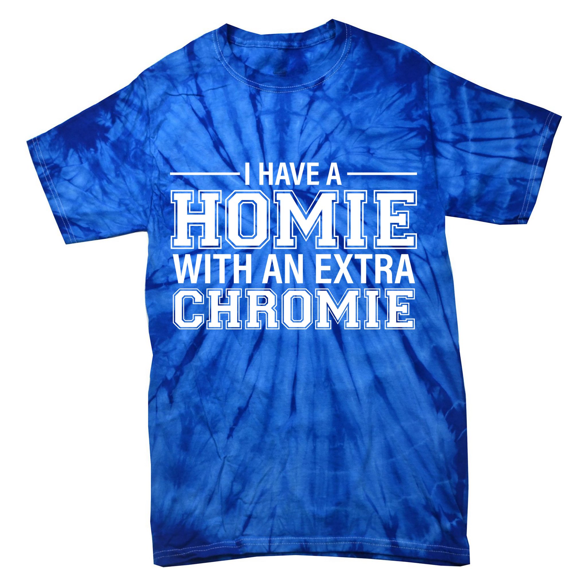 I Have A Homie With An Extra Chromie Down Syndrome Tie-Dye T-Shirt