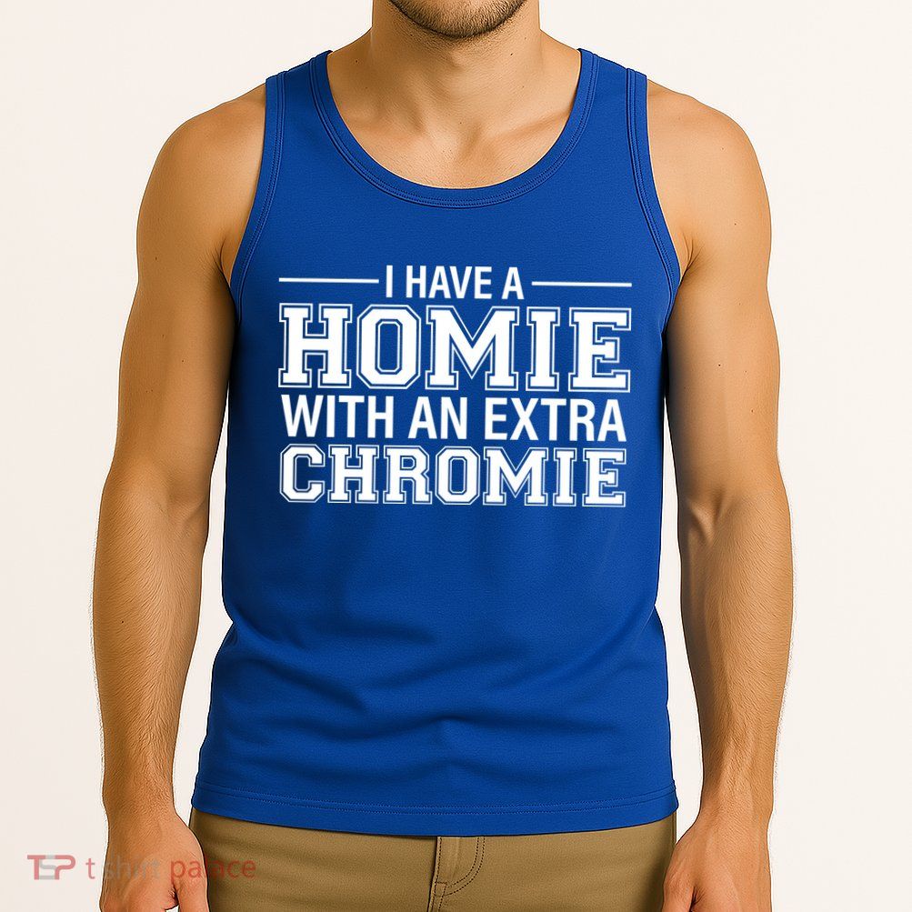 I Have A Homie With An Extra Chromie Down Syndrome Tank Top