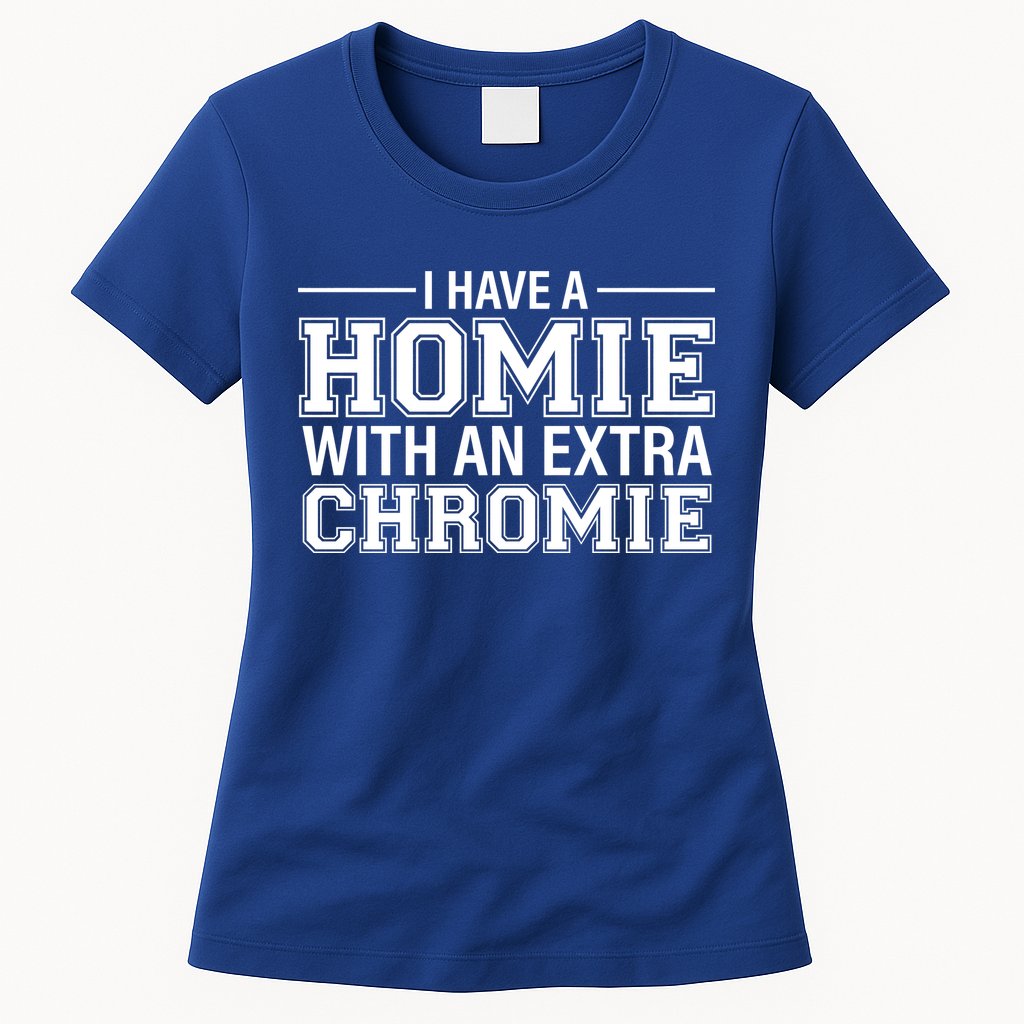 I Have A Homie With An Extra Chromie Down Syndrome Womens T-Shirt