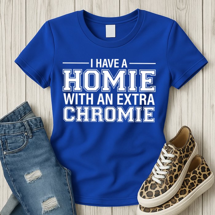 I Have A Homie With An Extra Chromie Down Syndrome Womens T-Shirt
