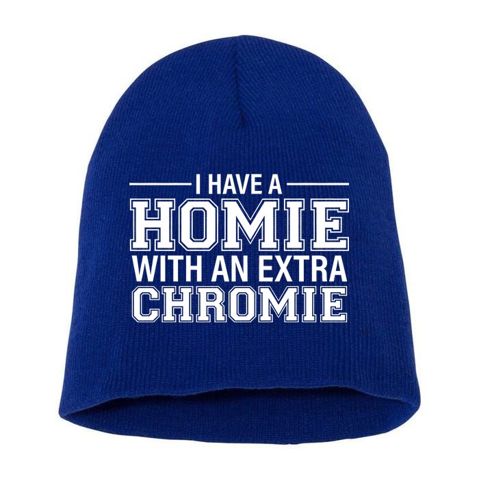 I Have A Homie With An Extra Chromie Down Syndrome Short Acrylic Beanie