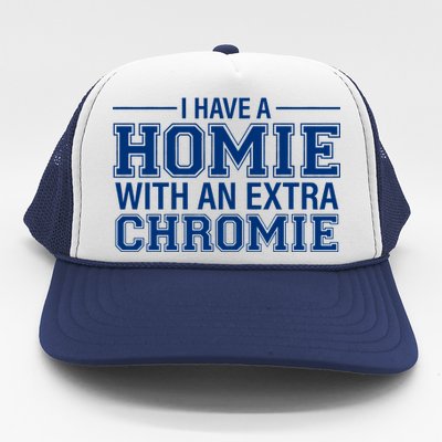 I Have A Homie With An Extra Chromie Down Syndrome Trucker Hat