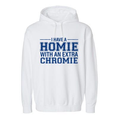 I Have A Homie With An Extra Chromie Down Syndrome Garment-Dyed Fleece Hoodie