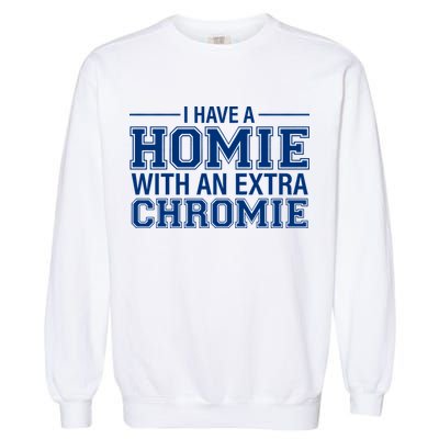 I Have A Homie With An Extra Chromie Down Syndrome Garment-Dyed Sweatshirt