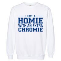 I Have A Homie With An Extra Chromie Down Syndrome Garment-Dyed Sweatshirt