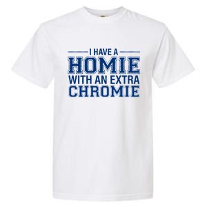 I Have A Homie With An Extra Chromie Down Syndrome Garment-Dyed Heavyweight T-Shirt