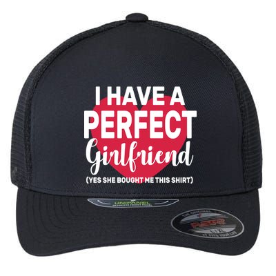 I Have A Perfect Girlfriend Yes She Bought Me This Flexfit Unipanel Trucker Cap