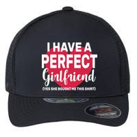 I Have A Perfect Girlfriend Yes She Bought Me This Flexfit Unipanel Trucker Cap