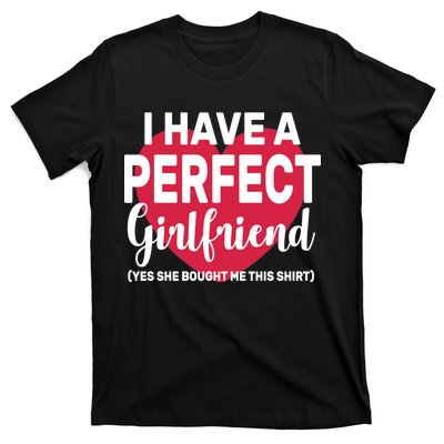 I Have A Perfect Girlfriend Yes She Bought Me This T-Shirt