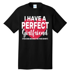 I Have A Perfect Girlfriend Yes She Bought Me This Tall T-Shirt