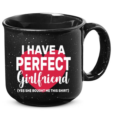 I Have A Perfect Girlfriend Yes She Bought Me This 15oz Campfire Ceramic Mug