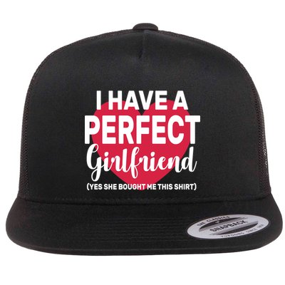 I Have A Perfect Girlfriend Yes She Bought Me This Flatbill Hat