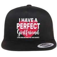 I Have A Perfect Girlfriend Yes She Bought Me This Flat Bill Trucker Hat