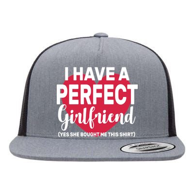 I Have A Perfect Girlfriend Yes She Bought Me This Flat Bill Trucker Hat