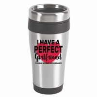 I Have A Perfect Girlfriend Yes She Bought Me This 16oz Travel Tumbler
