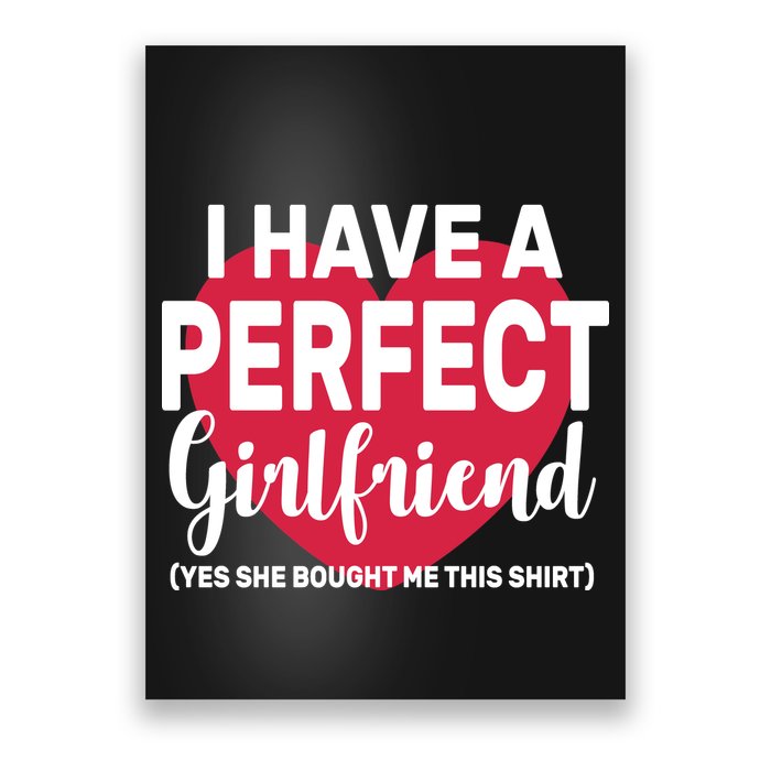 I Have A Perfect Girlfriend Yes She Bought Me This Poster