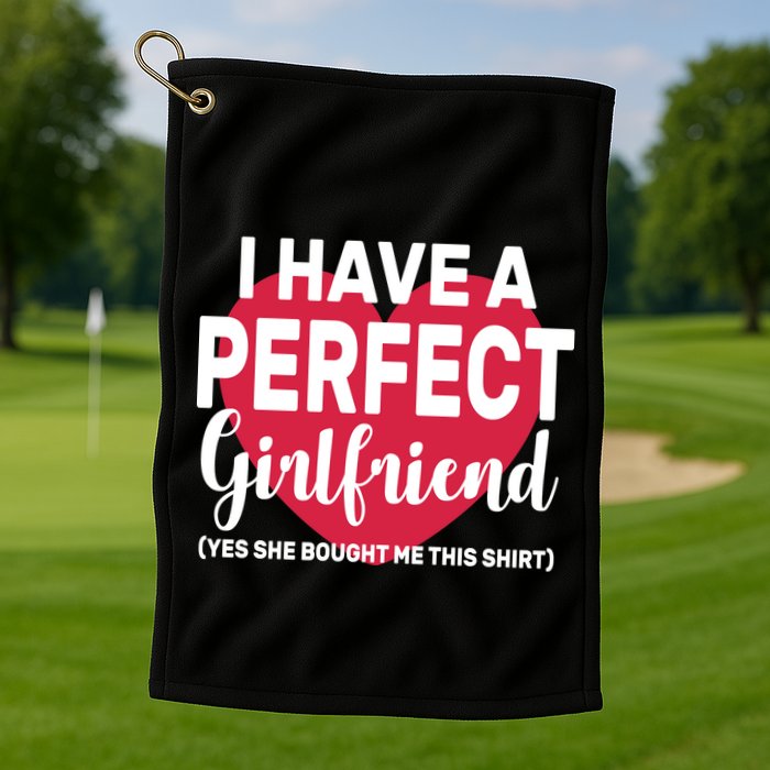 I Have A Perfect Girlfriend Yes She Bought Me This Golf Towel
