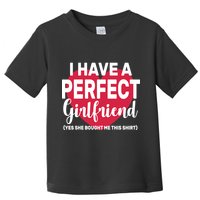 I Have A Perfect Girlfriend Yes She Bought Me This Toddler T-Shirt