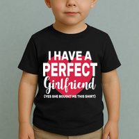 I Have A Perfect Girlfriend Yes She Bought Me This Toddler T-Shirt