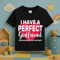 I Have A Perfect Girlfriend Yes She Bought Me This Toddler T-Shirt