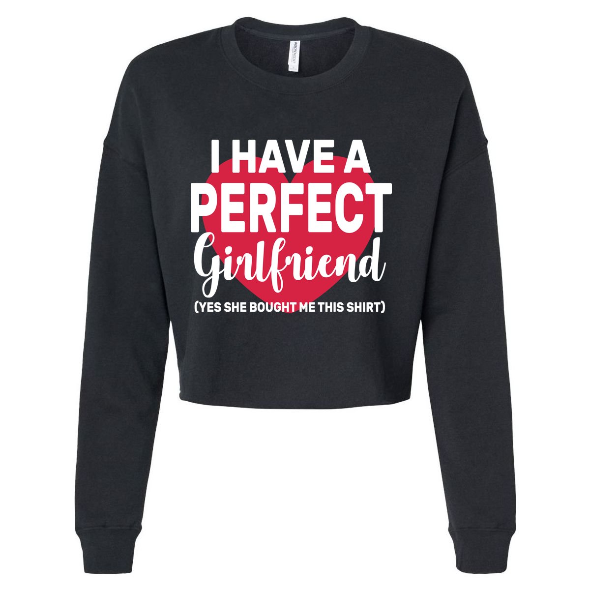 I Have A Perfect Girlfriend Yes She Bought Me This Cropped Pullover Crew