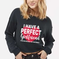 I Have A Perfect Girlfriend Yes She Bought Me This Cropped Pullover Crew