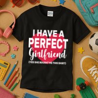 I Have A Perfect Girlfriend Yes She Bought Me This Kids T-Shirt