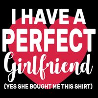I Have A Perfect Girlfriend Yes She Bought Me This Kids T-Shirt