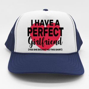 I Have A Perfect Girlfriend Yes She Bought Me This Trucker Hat