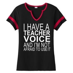 I Have A Teacher Voice And I'm Not Afraid To Use It Ladies Halftime Notch Neck Tee