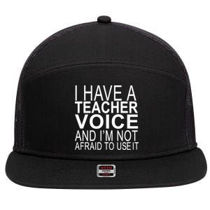 I Have A Teacher Voice And I'm Not Afraid To Use It 7 Panel Mesh Trucker Snapback Hat