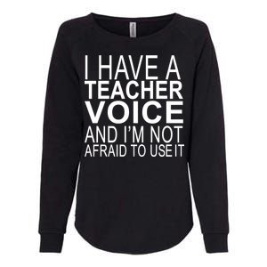 I Have A Teacher Voice And I'm Not Afraid To Use It Womens California Wash Sweatshirt