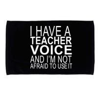 I Have A Teacher Voice And I'm Not Afraid To Use It Microfiber Hand Towel